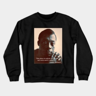 Copy of James Baldwin portrait and quote: The place in which I'll fit will not exist until I make it Crewneck Sweatshirt